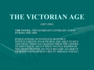THE VICTORIAN AGE 1837 1901 THE NOVEL THE