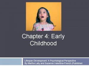 Chapter 4 Early Childhood Lifespan Development A Psychological