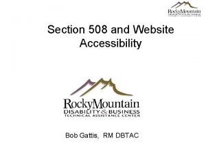 Section 508 and Website Accessibility Bob Gattis RM