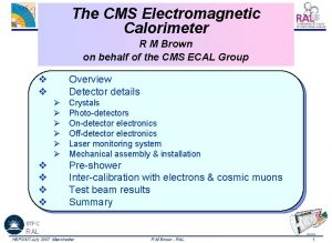 The CMS Electromagnetic Calorimeter R M Brown on