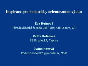 Inspirace pro badatelsky orientovanou vuku Eva Hejnov Prodovdeck