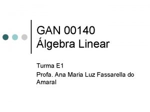 GAN 00140 lgebra Linear Turma E 1 Profa