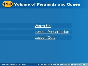 11 3 Volumeofof Pyramidsand and Cones Warm Up