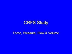 CRFS Study Force Pressure Flow Volume Force Pressure