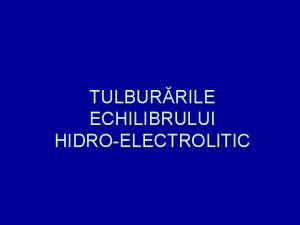 TULBURRILE ECHILIBRULUI HIDROELECTROLITIC ELEMENTE DE FIZIOLOGIE Apa din