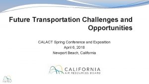 Future Transportation Challenges and Opportunities CALACT Spring Conference