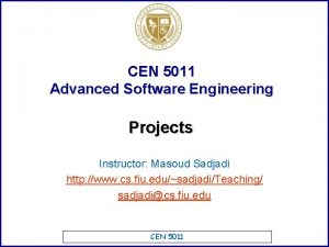 CEN 5011 Advanced Software Engineering Projects Instructor Masoud