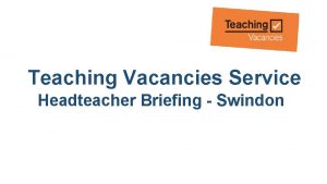 Teaching Vacancies Service Headteacher Briefing Swindon Teaching Vacancies