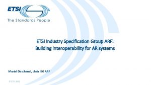 ETSI Industry Specification Group ARF Building interoperability for