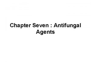 Chapter Seven Antifungal Agents Acknowledgments Addis Ababa University