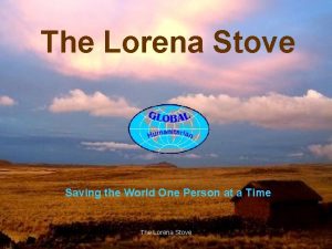 The Lorena Stove Saving the World One Person