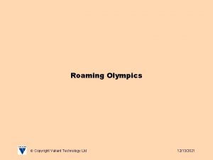 Roaming Olympics Copyright Valiant Technology Ltd 12132021 Roaming