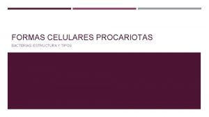 FORMAS CELULARES PROCARIOTAS BACTERIAS ESTRUCTURA Y TIPOS ESTRUCTURA