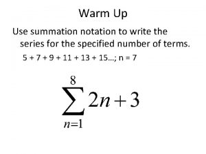 Warm Up Use summation notation to write the