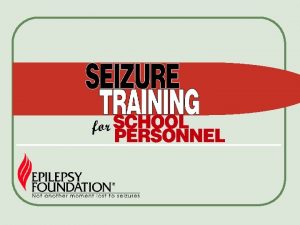 Objectives l Recognize common seizure types and their