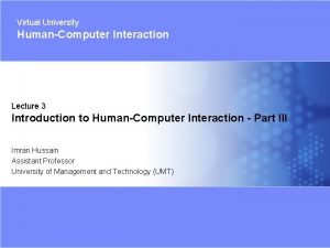 Virtual University HumanComputer Interaction Lecture 3 Introduction to