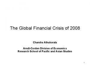 The Global Financial Crisis of 2008 Chandra Athukorala