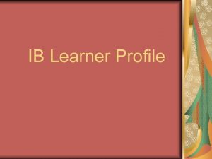 IB Learner Profile Inquirers Their natural curiosity is