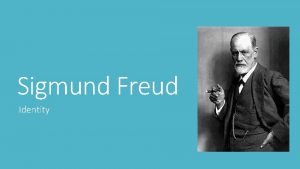 Sigmund Freud Identity Learning Target Explain Freuds theory