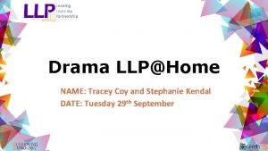 Drama LLPHome NAME Tracey Coy and Stephanie Kendal