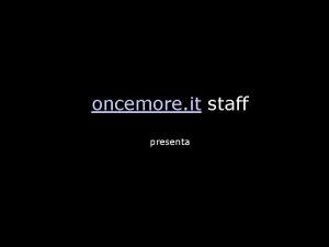 oncemore it staff presenta Una produzione oncemore it