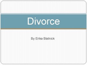 Divorce By Erika Blatnick Table of contents Why
