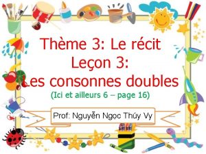 Thme 3 Le rcit Leon 3 Les consonnes