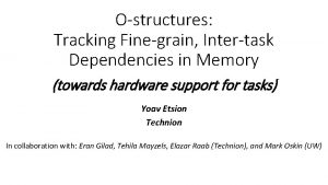 Ostructures Tracking Finegrain Intertask Dependencies in Memory towards