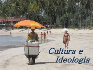 Cultura e Ideologia Cultura capacidade de aprender com