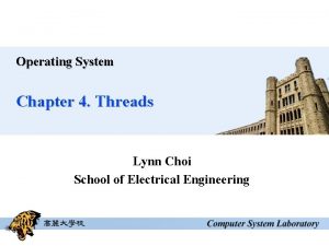 Operating System Chapter 4 Threads Lynn Choi School