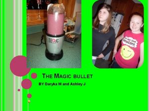 THE MAGIC BULLET BY Daryka M and Ashley