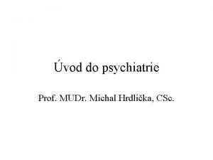 vod do psychiatrie Prof MUDr Michal Hrdlika CSc