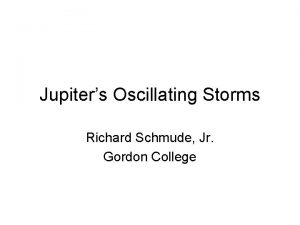 Jupiters Oscillating Storms Richard Schmude Jr Gordon College