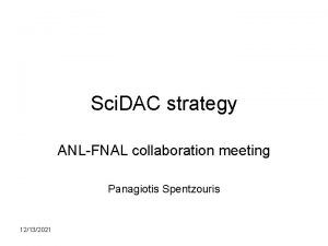 Sci DAC strategy ANLFNAL collaboration meeting Panagiotis Spentzouris