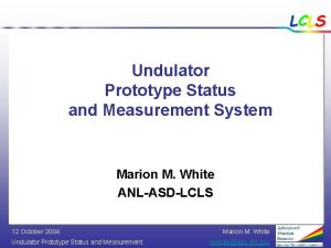 LCLS Undulator Prototype Status and Measurement System Marion