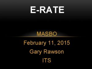 ERATE MASBO February 11 2015 Gary Rawson ITS