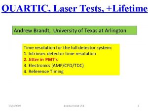 QUARTIC Laser Tests Lifetime Andrew Brandt University of