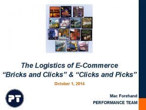 The Logistics of ECommerce Bricks and Clicks Clicks