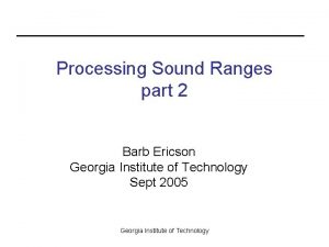 Processing Sound Ranges part 2 Barb Ericson Georgia
