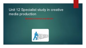 Unit 12 Specialist study in creative media production