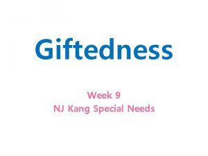 Giftedness Week 9 NJ Kang Special Needs Gifted