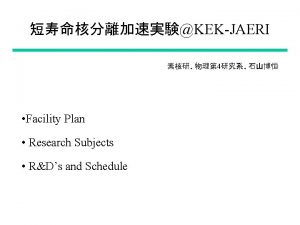 KEKJAERI 4 Facility Plan Research Subjects RDs and