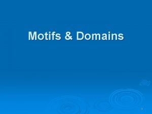 Motifs Domains 1 Protein domains Pairwise sequence comparison Motifs Domains 1 Protein domains Pairwise sequence comparison