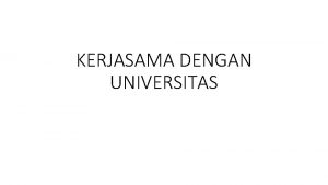 KERJASAMA DENGAN UNIVERSITAS Dokumentasi capaian 2017 sekarang PENANDATANGANAN