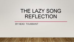 THE LAZY SONG REFLECTION BY NEAD TOUSSAINT QUESTION