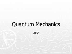 Quantum Mechanics AP 2 Quantum Quantum mechanics is
