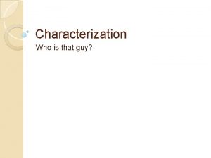 Characterization Who is that guy 1 Characterization Meaning