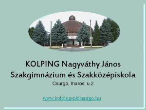 KOLPING Nagyvthy Jnos Szakgimnzium s Szakkzpiskola Csurg Iharosi