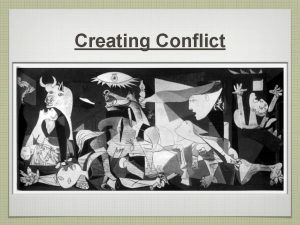 Creating Conflict Conflict Conflict a struggle between opposing
