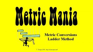 Metric Conversions Ladder Method T Trimpe 2008 http